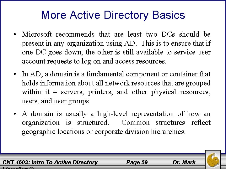 More Active Directory Basics • Microsoft recommends that are least two DCs should be