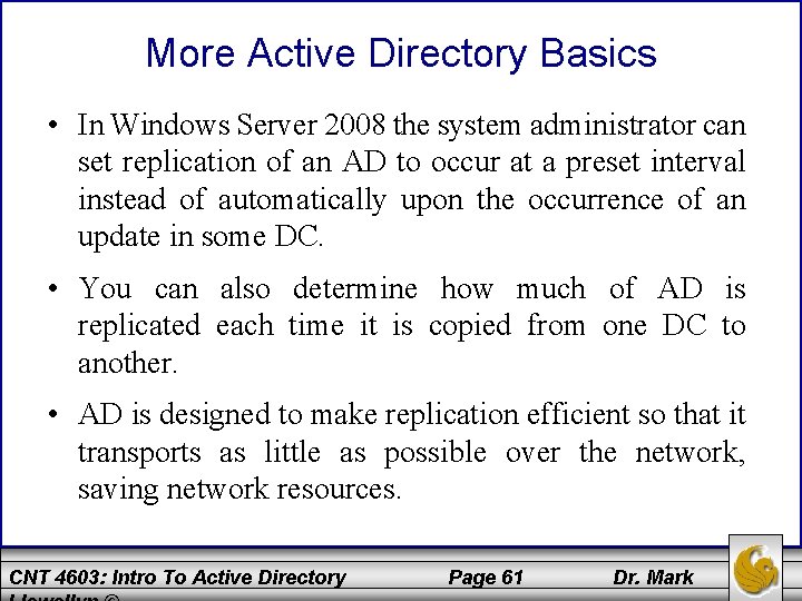 More Active Directory Basics • In Windows Server 2008 the system administrator can set