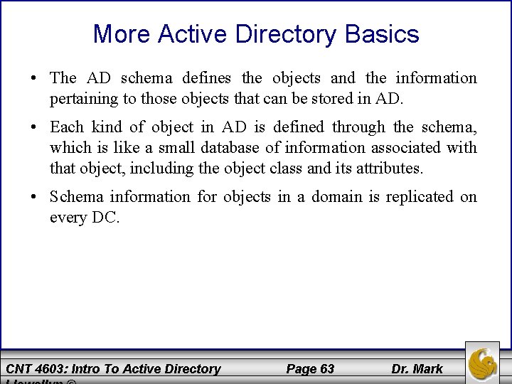 More Active Directory Basics • The AD schema defines the objects and the information