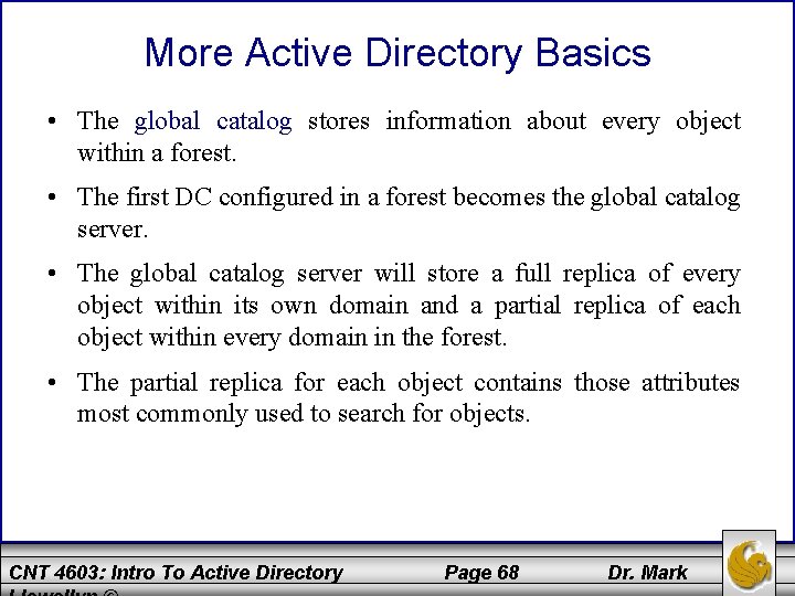 More Active Directory Basics • The global catalog stores information about every object within