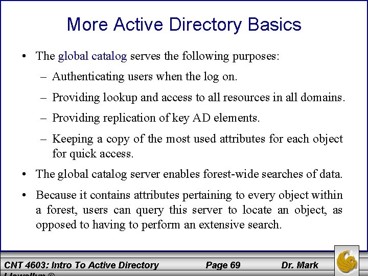 More Active Directory Basics • The global catalog serves the following purposes: – Authenticating