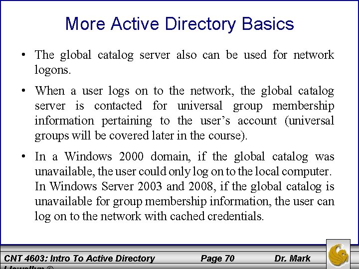 More Active Directory Basics • The global catalog server also can be used for
