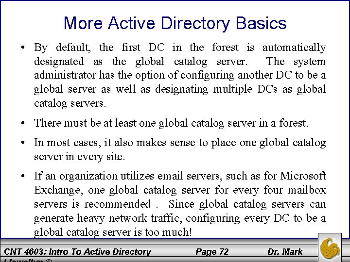 More Active Directory Basics • By default, the first DC in the forest is