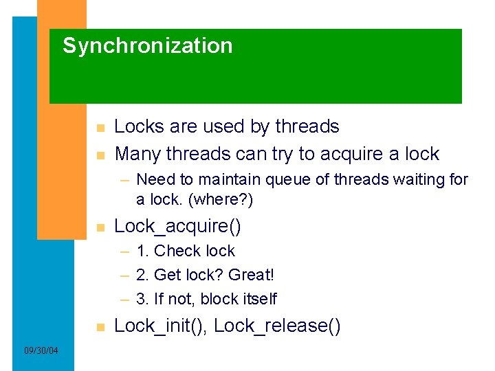 Synchronization Locks are used by threads Many threads can try to acquire a lock