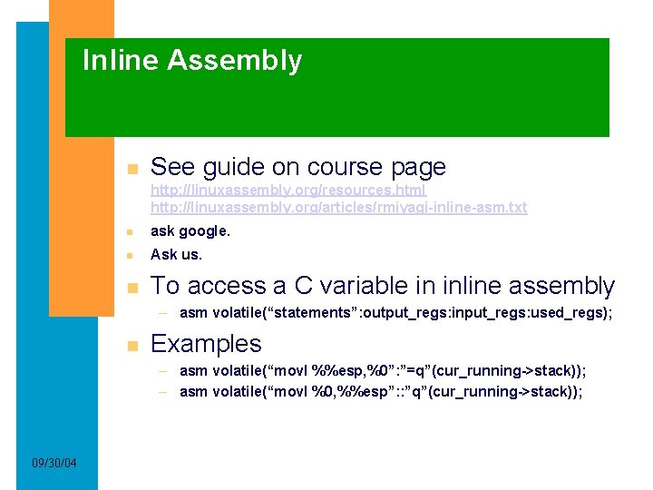 Inline Assembly See guide on course page http: //linuxassembly. org/resources. html http: //linuxassembly. org/articles/rmiyagi-inline-asm.