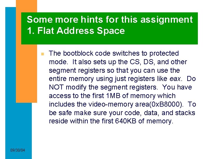 Some more hints for this assignment 1. Flat Address Space 09/30/04 The bootblock code