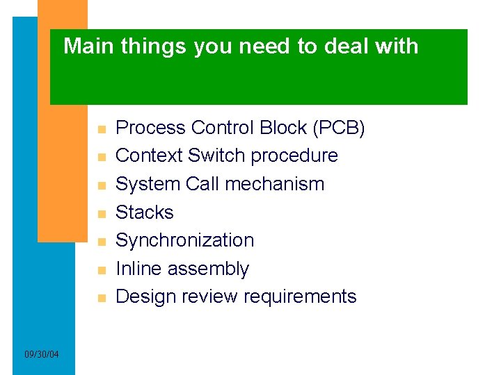 Main things you need to deal with 09/30/04 Process Control Block (PCB) Context Switch