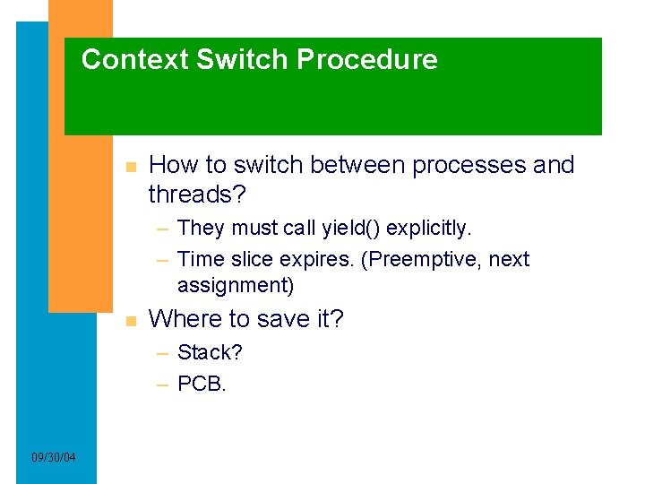 Context Switch Procedure How to switch between processes and threads? – They must call