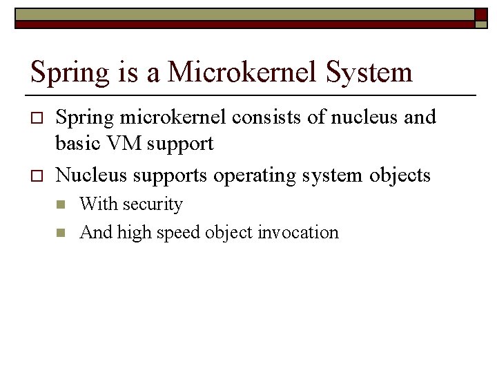 Spring is a Microkernel System o o Spring microkernel consists of nucleus and basic