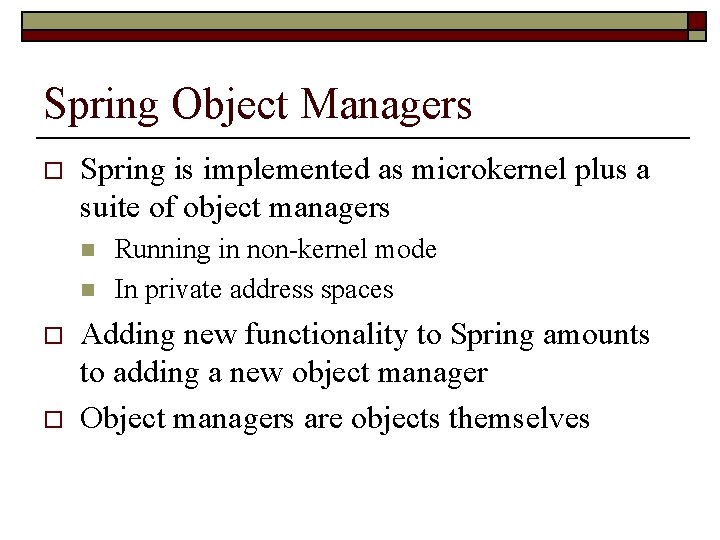 Spring Object Managers o Spring is implemented as microkernel plus a suite of object