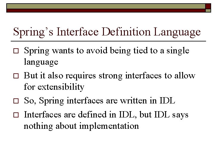 Spring’s Interface Definition Language o o Spring wants to avoid being tied to a