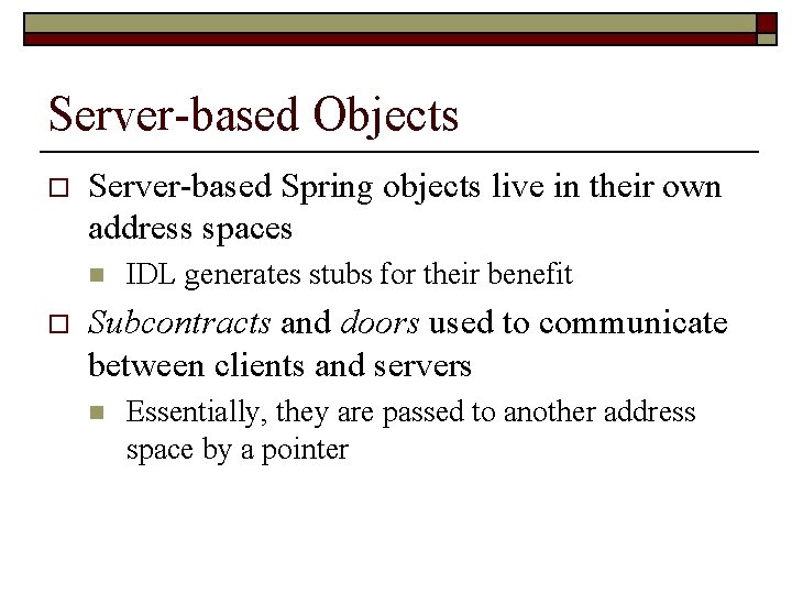 Server-based Objects o Server-based Spring objects live in their own address spaces n o