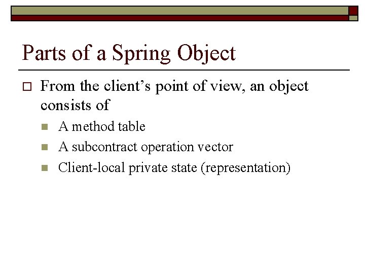 Parts of a Spring Object o From the client’s point of view, an object