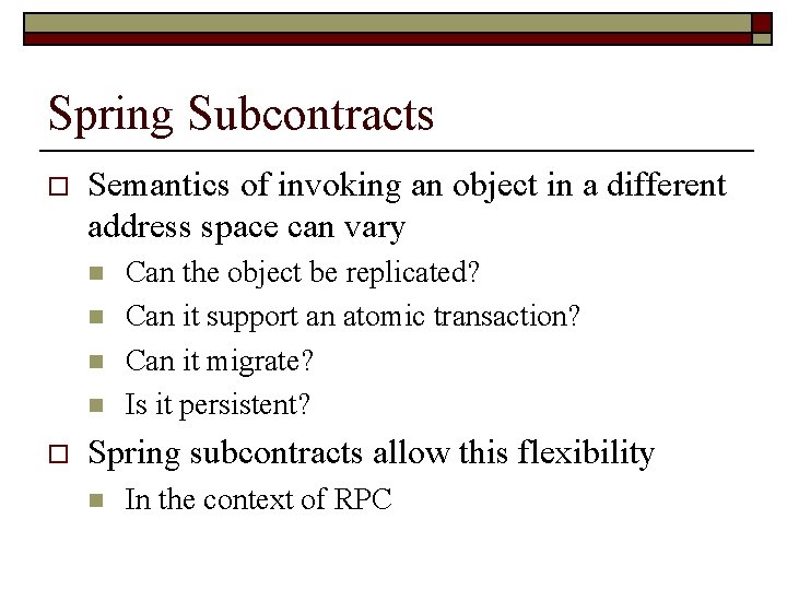 Spring Subcontracts o Semantics of invoking an object in a different address space can
