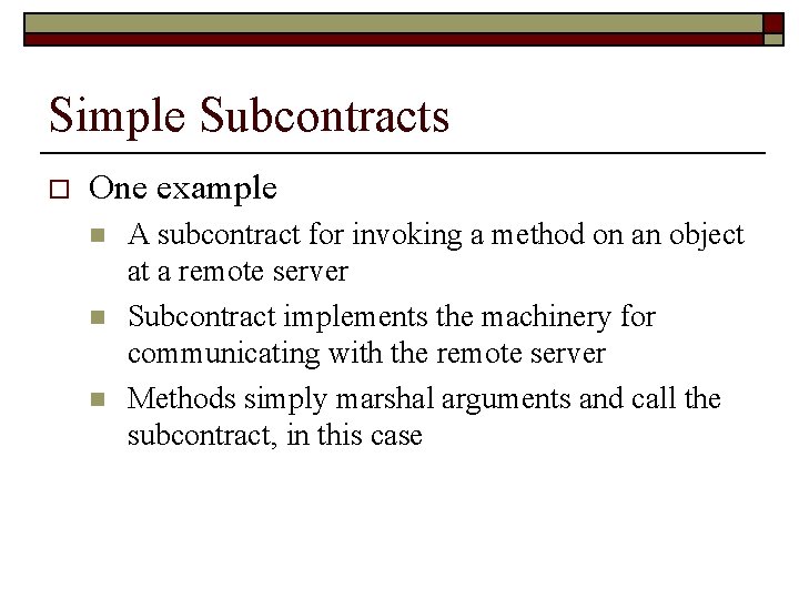 Simple Subcontracts o One example n n n A subcontract for invoking a method