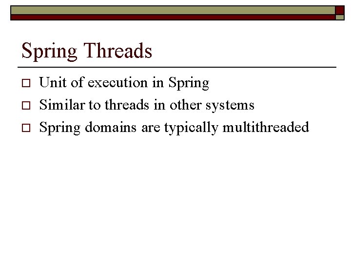 Spring Threads o o o Unit of execution in Spring Similar to threads in