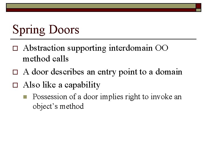 Spring Doors o o o Abstraction supporting interdomain OO method calls A door describes