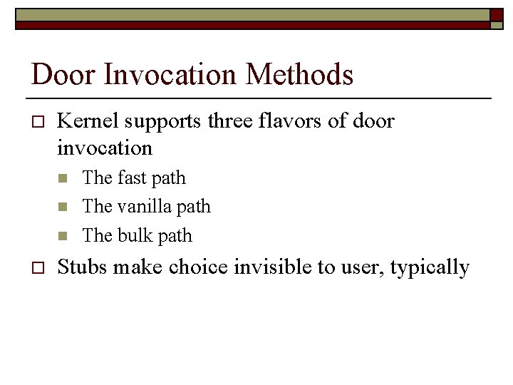 Door Invocation Methods o Kernel supports three flavors of door invocation n o The