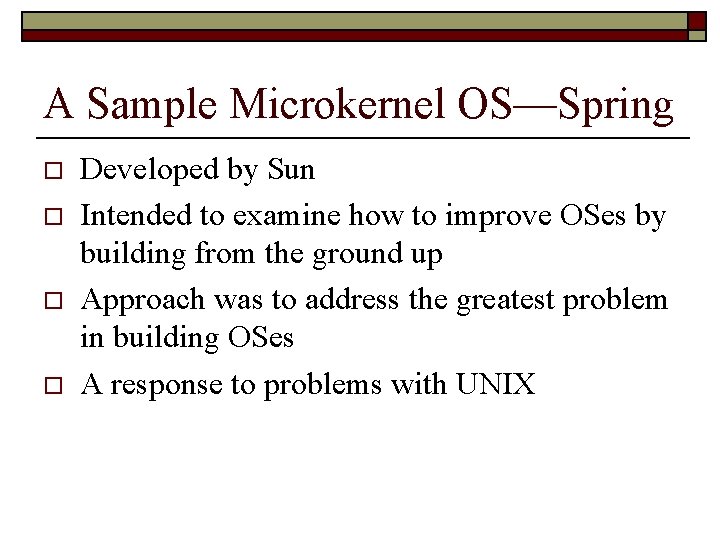 A Sample Microkernel OS—Spring o o Developed by Sun Intended to examine how to