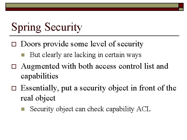 Spring Security o Doors provide some level of security n o o But clearly