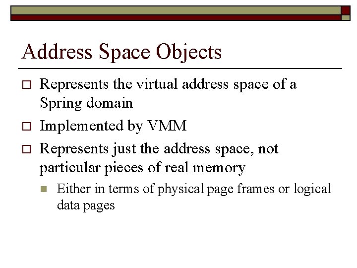 Address Space Objects o o o Represents the virtual address space of a Spring