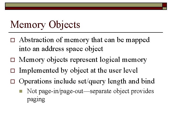 Memory Objects o o Abstraction of memory that can be mapped into an address