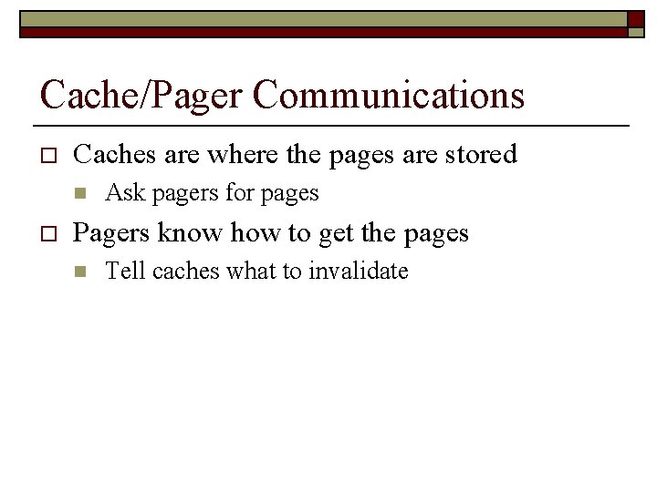 Cache/Pager Communications o Caches are where the pages are stored n o Ask pagers