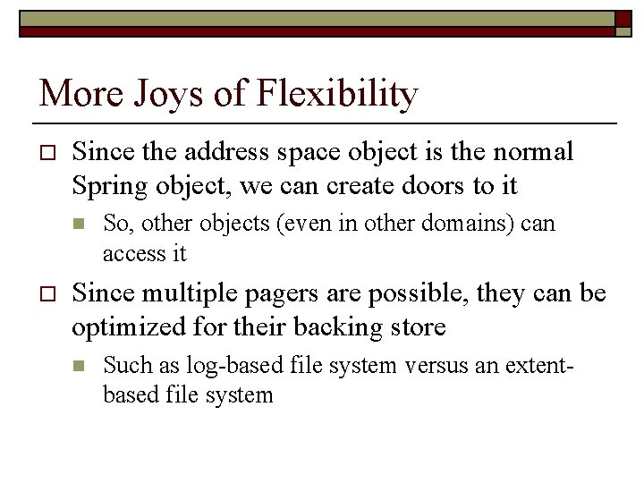 More Joys of Flexibility o Since the address space object is the normal Spring