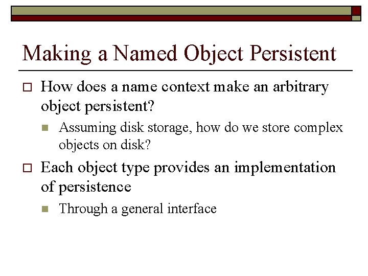 Making a Named Object Persistent o How does a name context make an arbitrary