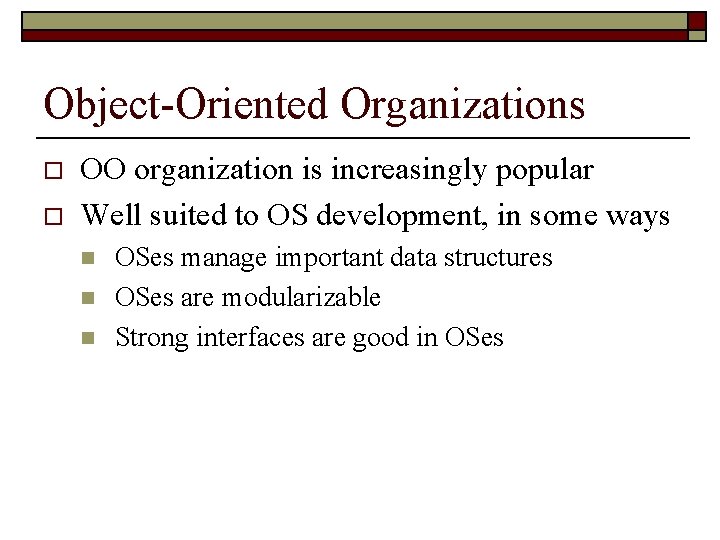 Object-Oriented Organizations o o OO organization is increasingly popular Well suited to OS development,