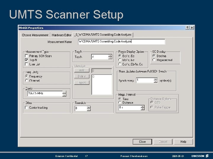 UMTS Scanner Setup Ericsson Confidential 17 Praveen Chandrasekaran 2006 -05 -01 