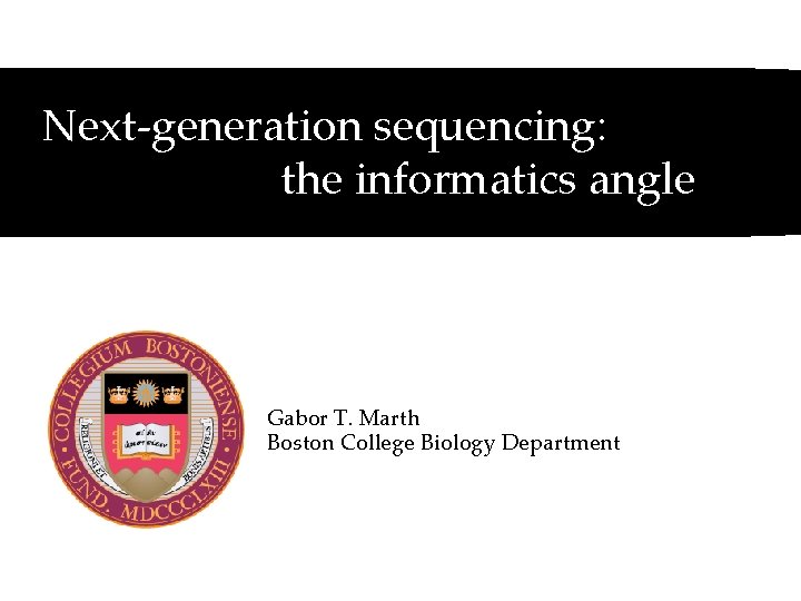 Nextgeneration sequencing the informatics T Marth