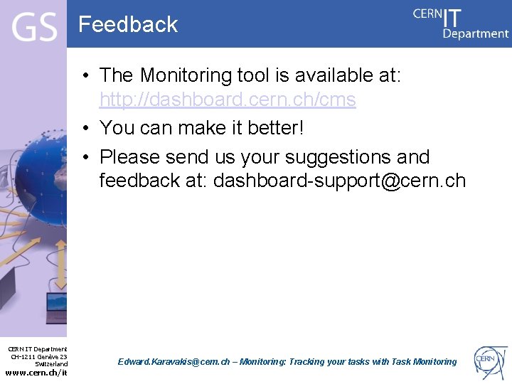 Feedback • The Monitoring tool is available at: http: //dashboard. cern. ch/cms • You