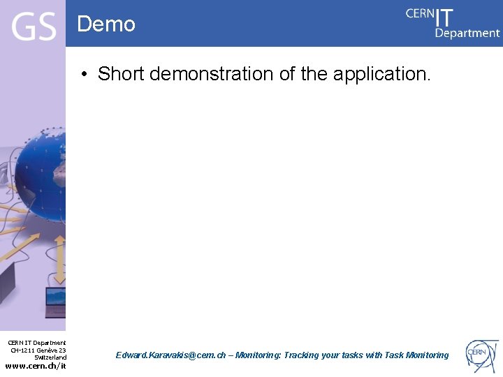 Demo • Short demonstration of the application. Internet Services CERN IT Department CH-1211 Genève