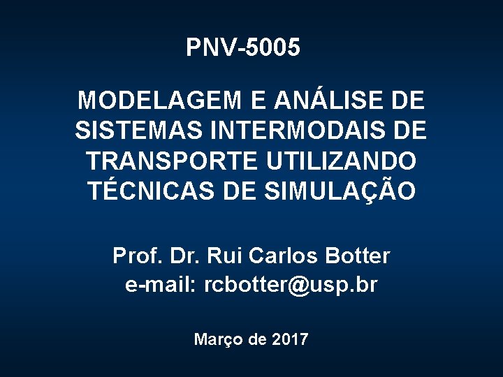 PNV-5005 MODELAGEM E ANÁLISE DE SISTEMAS INTERMODAIS DE TRANSPORTE UTILIZANDO TÉCNICAS DE SIMULAÇÃO Prof.