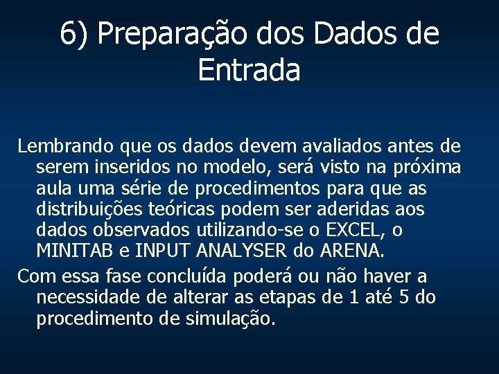 6) Preparação dos Dados de Entrada Lembrando que os dados devem avaliados antes de