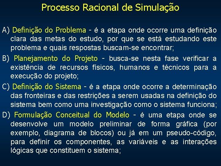 Processo Racional de Simulação A) Definição do Problema - é a etapa onde ocorre