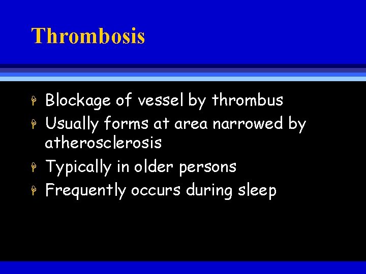 Thrombosis H H Blockage of vessel by thrombus Usually forms at area narrowed by