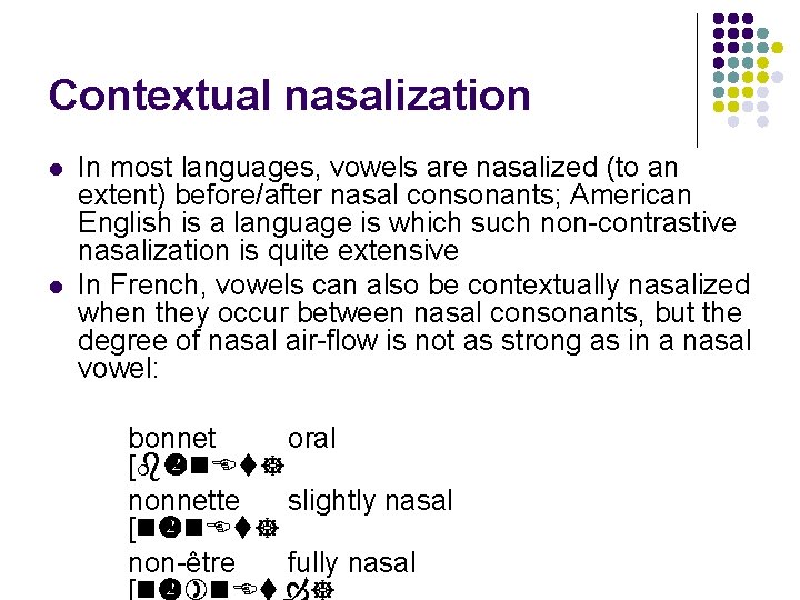 Contextual nasalization l l In most languages, vowels are nasalized (to an extent) before/after
