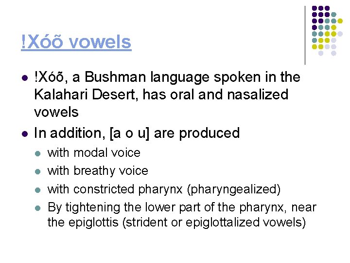 !Xóõ vowels l l !Xóõ, a Bushman language spoken in the Kalahari Desert, has