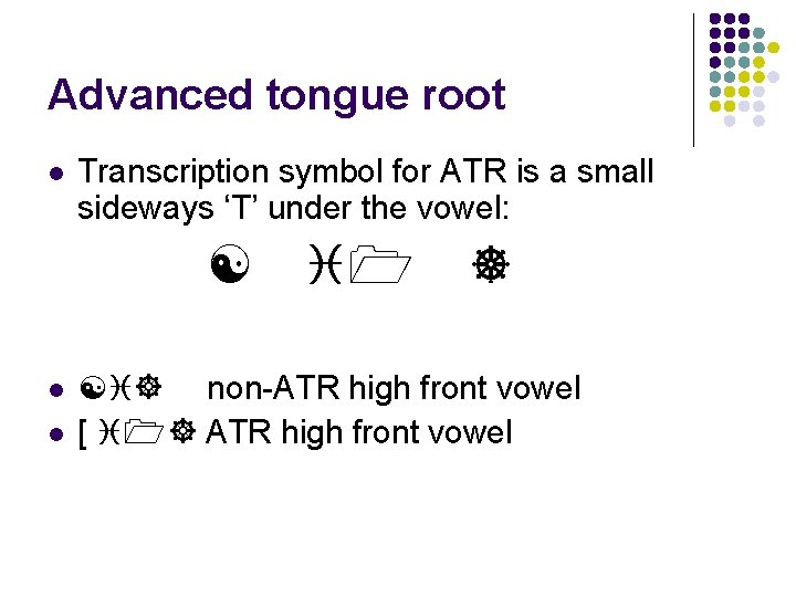 Advanced tongue root l Transcription symbol for ATR is a small sideways ‘T’ under