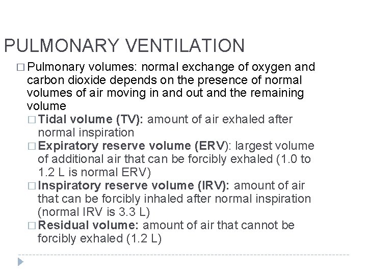 PULMONARY VENTILATION � Pulmonary volumes: normal exchange of oxygen and carbon dioxide depends on