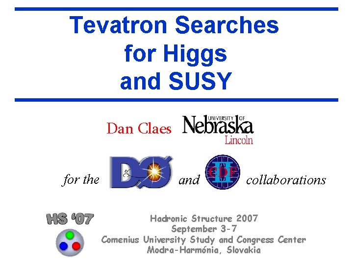 Tevatron Searches for Higgs and SUSY Dan Claes for the and collaborations Hadronic Structure