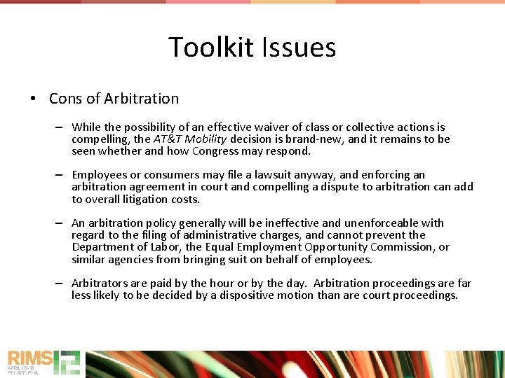 Toolkit Issues • Cons of Arbitration – While the possibility of an effective waiver