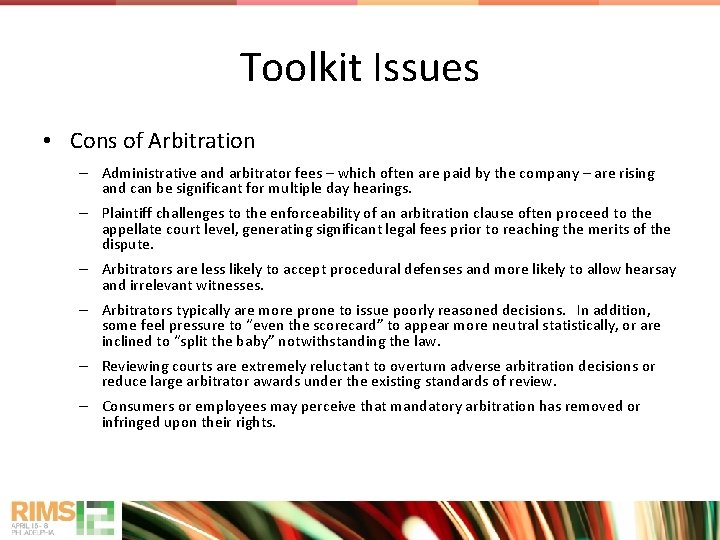 Toolkit Issues • Cons of Arbitration – Administrative and arbitrator fees – which often