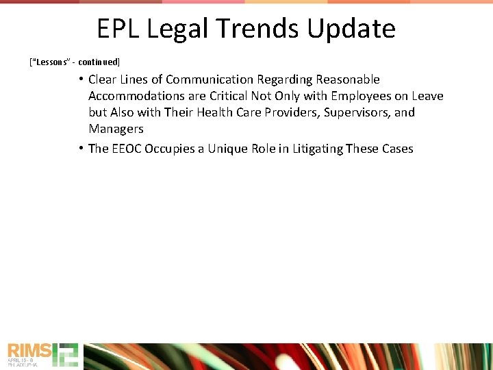 EPL Legal Trends Update [“Lessons” - continued] • Clear Lines of Communication Regarding Reasonable