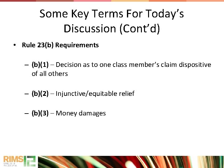 Some Key Terms For Today’s Discussion (Cont’d) • Rule 23(b) Requirements – (b)(1) –