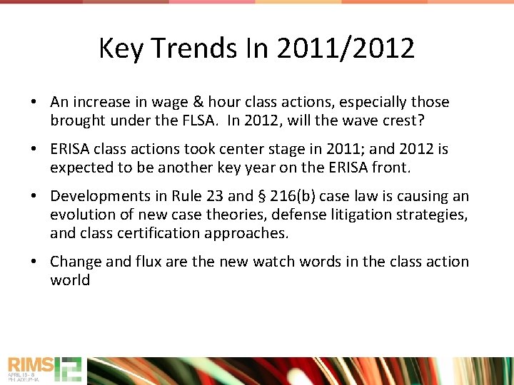Key Trends In 2011/2012 • An increase in wage & hour class actions, especially