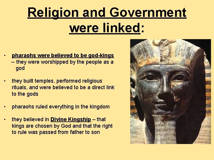 Religion and Government were linked: • pharaohs were believed to be god-kings -- they