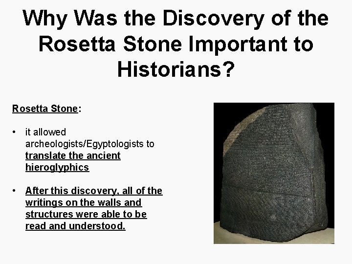 Why Was the Discovery of the Rosetta Stone Important to Historians? Rosetta Stone: •